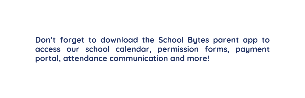 Don t forget to download the School Bytes parent app to access our school calendar permission forms payment portal attendance communication and more